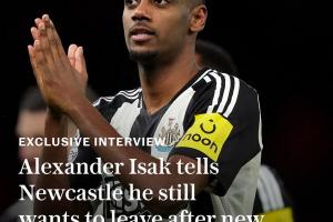电讯报独家：伊萨克仍想离队&重申希望去利物浦，将继续罢训